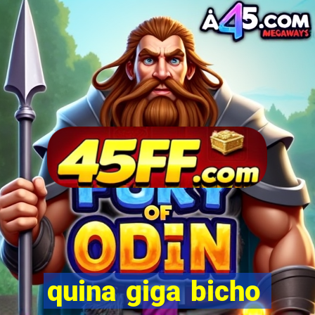 quina giga bicho